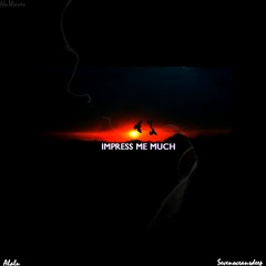 Impress Me Much (Feat. Sevenoceansdeep)