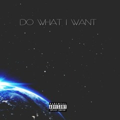 Do What I Want (Prod. SpacedTime)
