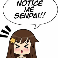 Notice Me Senpai!