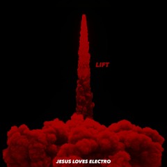 Jesus Loves Electro - Lift (Original Mix)