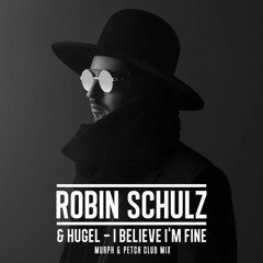 Robin Schulz & Hugel - I Believe I'm Fine (Murph & Petch Club Remix) *FREE D/L*