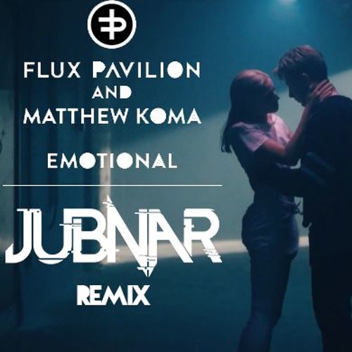 Flux Pavilion & Matthew Koma - Emotional (Jubnar Remix)