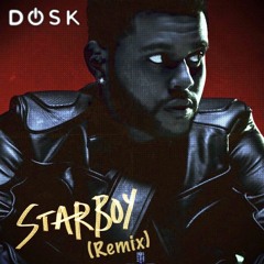 Starboy - The Weeknd(Dosk Remix)