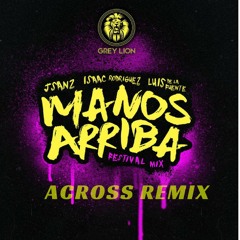 JSANZ, Isaac Rodriguez & Luis De La Fuente - Manos Arriba (ACROSS Remix)