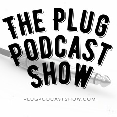 The Plug Podcast Show -  Episode 12