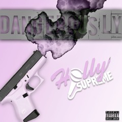 Dangerously - Holly Supreme