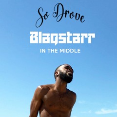 Blaqstarr X So Drove- In The Middle
