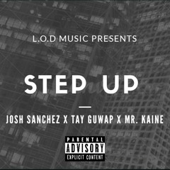 Josh Sanchez x Tay Guwap x Mr. Kaine - Step Up