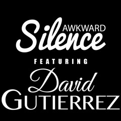 Awkd Silence Ft. David Gutierrez