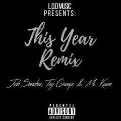 Josh Sanchez x Tay Guwap x Mr. Kaine - This Year Remix