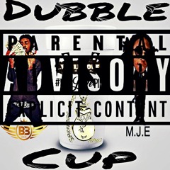 Dubble Cup Feat. MJE Music