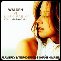 Lara Fabian vs. Walden - I Will Nouka Again (Lucas Flamefly vs. Thunderpuss Shake N Mash)