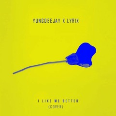I Like Me Better (Cover) - YungDeeJay X Lyrix