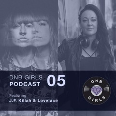 DnB Girls Podcast #05 - J.F. Killah & Lovelace