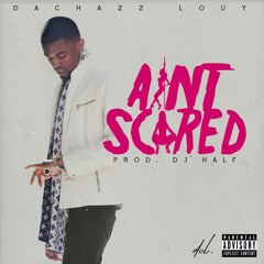 Ain't Scared ( Prod. DJ Half)