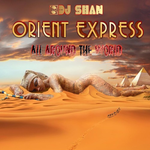 "ORIENT EXPRESS" | Ethnic Deep House Mix (part III)by DJ SHAN