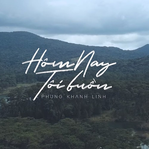 HÔM NAY TÔI BUỒN - Phùng Khánh Linh