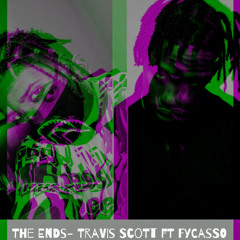 Travis Scott ft. Fycasso- The Ends Remix