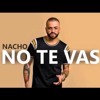 Nacho - No Te Vas Minost Project Private Edit Kbps Nacho - No Te Vas Minost Project Private Edit Kbps