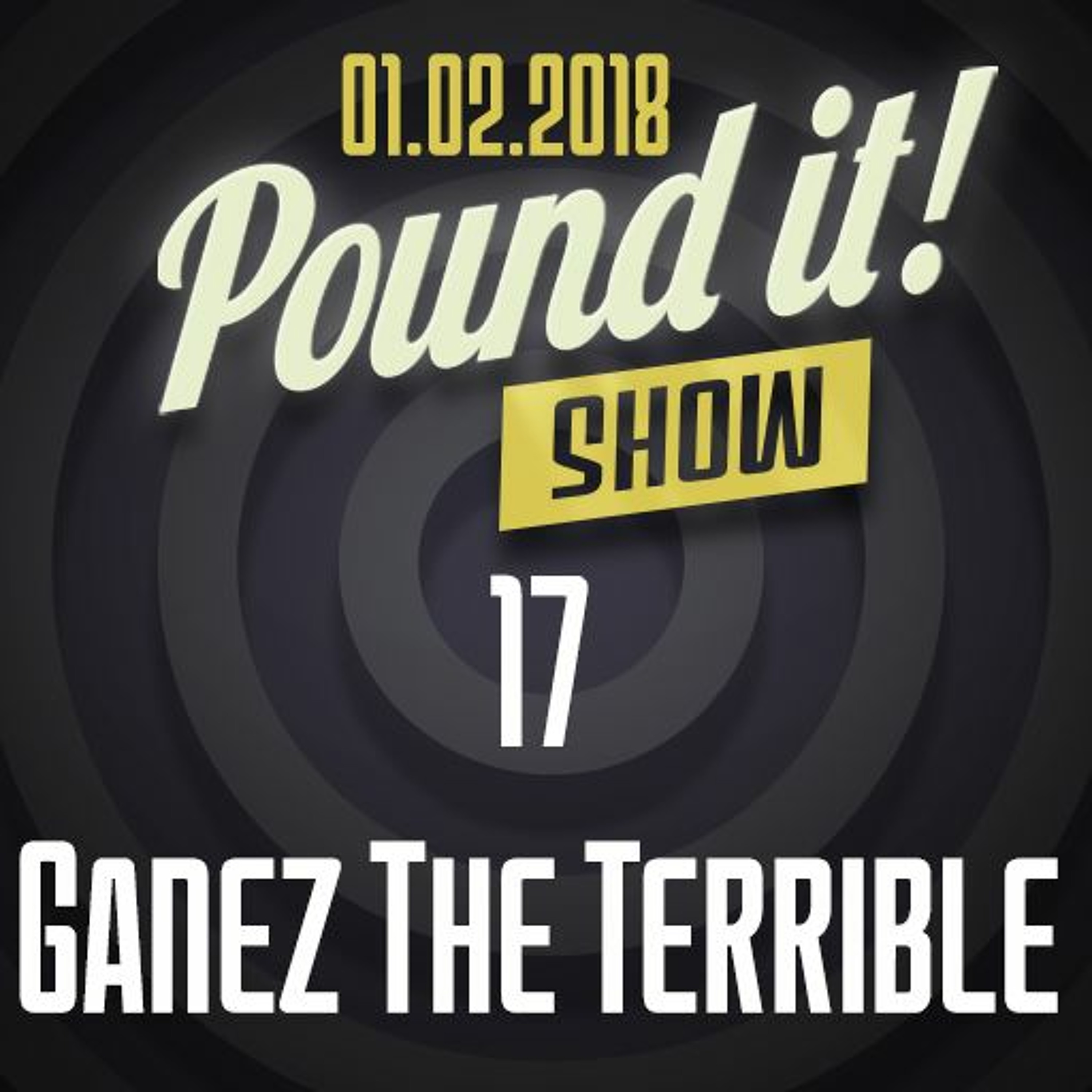 Ganez The Terrible - Pound it! Show #17 episode artwork
