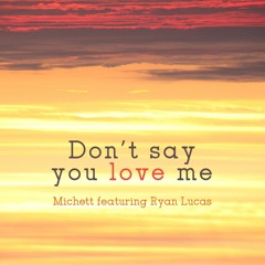 Don't Say You Love Me (featuring Ryan Lucas)