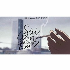 [ OFFICIAL ] Sài Gòn không em _ Yezz x D.R.E.E x Nii