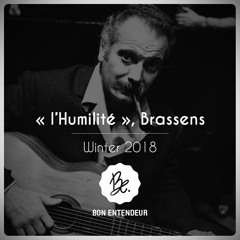 Bon Entendeur, "l'Humilité", Brassens, Winter 2018