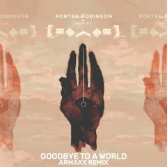 Porter Robinson - Goodbye to a World (Armaxx Remix)