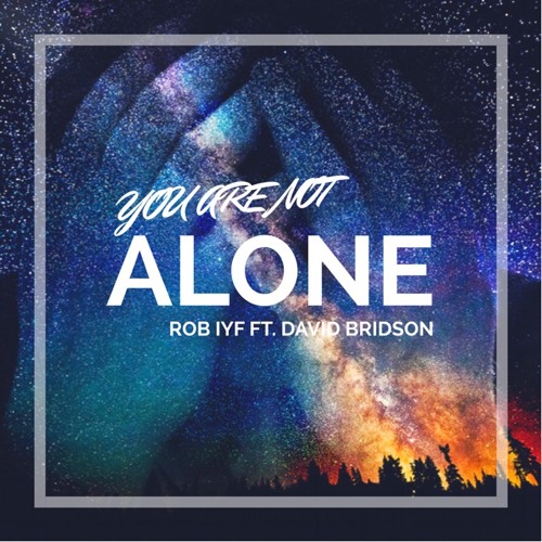 Rob IYF Ft. David Bridson - You Are Not Alone