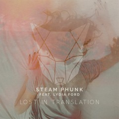 Steam Phunk Feat. Lydia Ford - Lost In Translation (Free Download)