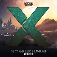 The City Never Sleeps & Summer Haze - Addicted (Extended Mix)