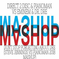 Direct 2 Disc - Don't Stop Forgetting About Dre (Steve Jennings Vs Pianoman 2018 Mashup)
