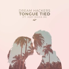Dream Hackers - Tongue Tied (ft. Joey Diggs Jr)