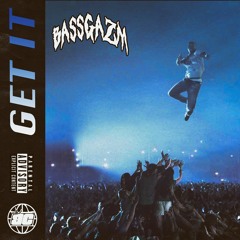 BASSGAZM - GET IT