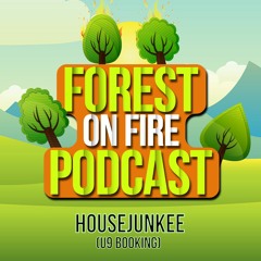 Forest On Fire Podcast 02/2018 by Housejunkee