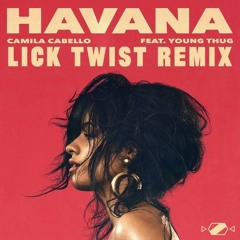 Camila Cabello - Havana feat. Young Thug (Lick Twist Remix)