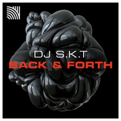 DJ S.K.T - Back & Forth [OUT NOW]