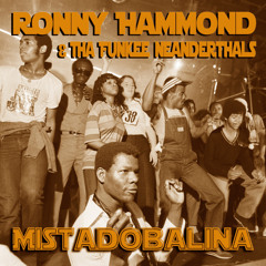 Ronny Hammond & Tha Funkee Neanderthals - Mistadobalina (FREE DL)