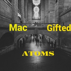 Gifted & Mac - Atoms