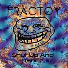 Fractoy - Shut Up And Dance