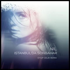 Nil - İstanbul'da Sonbahar (Eyup Celik Remix)