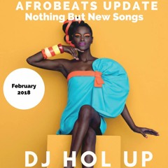 (NEW SONGS)The Afrobeats Update February 2018 Mix Feat Davido Ycee Ayo Jay Timaya Olamide