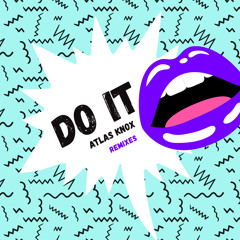 Atlas Knox - Do It (Tobtok Remix)