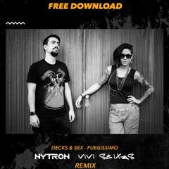 Decks & Sex Feat. BR - Fuegissimo (Nytron & Vivi Seixas Remix)FREE DOWNLOAD