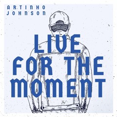 Artinho Jonnson - Live For The Moment (prod. by Hermxn)