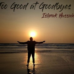 Too Good At Goodbyes - Sam Smith | Ishrak Hussain Cover