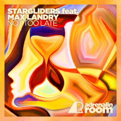 Stargliders feat. Max Landry - Not Too Late