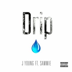 J Young Ft. Sammie - Drip (prod. James Worty & Frisktrackz)