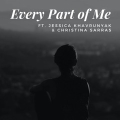 Christina Sarras - Every Part Of Me (ft. Jessica Khavrunyak)
