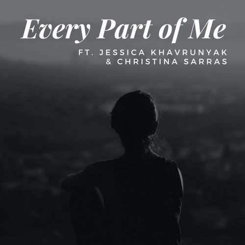 Christina Sarras - Every Part Of Me (ft. Jessica Khavrunyak)